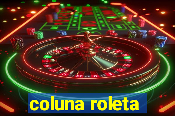 coluna roleta