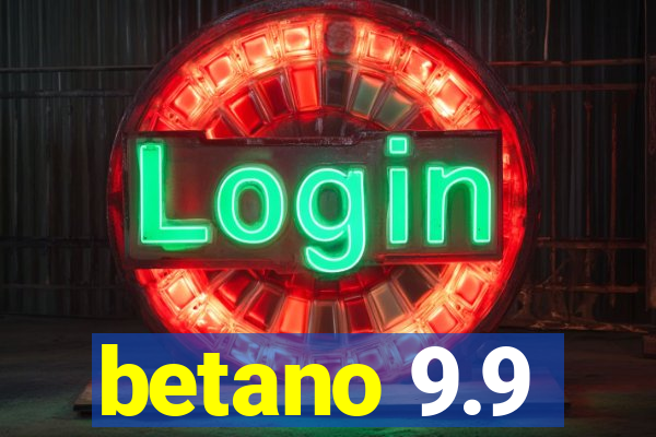 betano 9.9