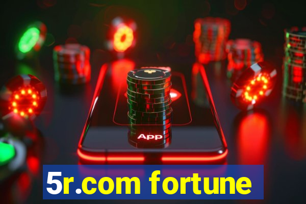 5r.com fortune