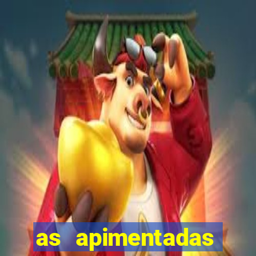 as apimentadas entrar para ganhar