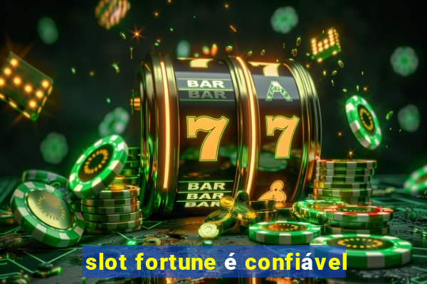 slot fortune é confiável