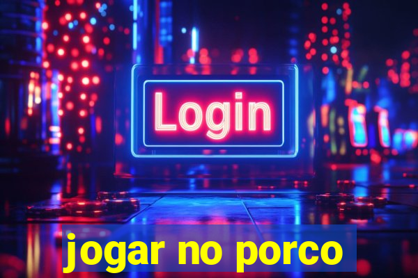 jogar no porco