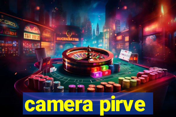 camera pirve