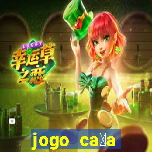 jogo ca莽a n铆queis que paga dinheiro real