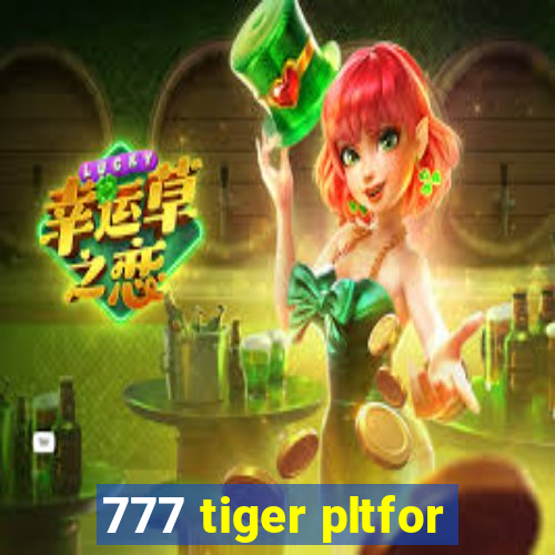 777 tiger pltfor