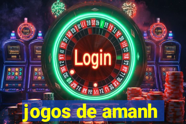 jogos de amanh