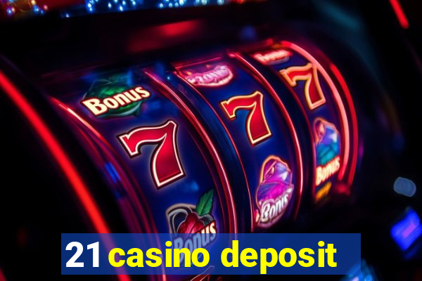 21 casino deposit