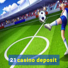 21 casino deposit