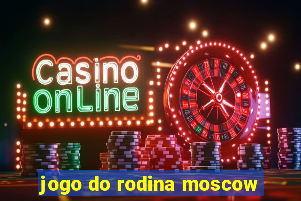 jogo do rodina moscow