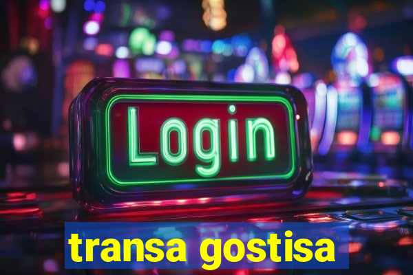 transa gostisa