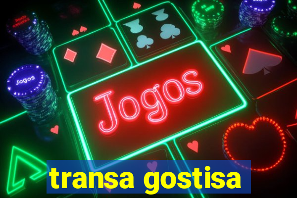 transa gostisa