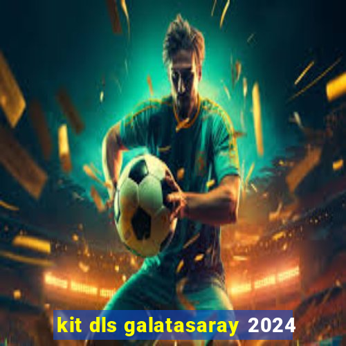 kit dls galatasaray 2024