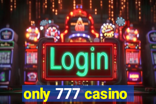 only 777 casino