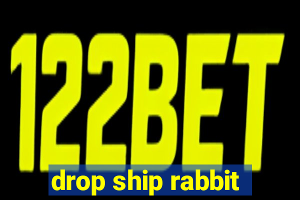 drop ship rabbit