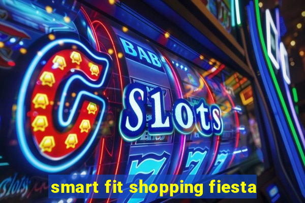 smart fit shopping fiesta