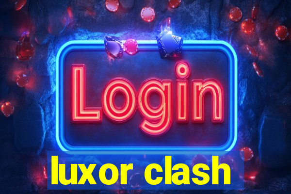 luxor clash