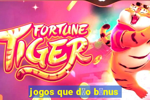 jogos que d茫o b么nus