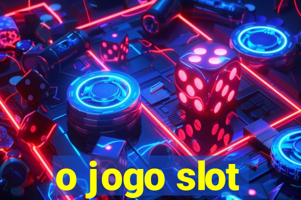 o jogo slot