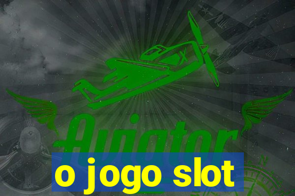 o jogo slot