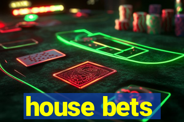 house bets