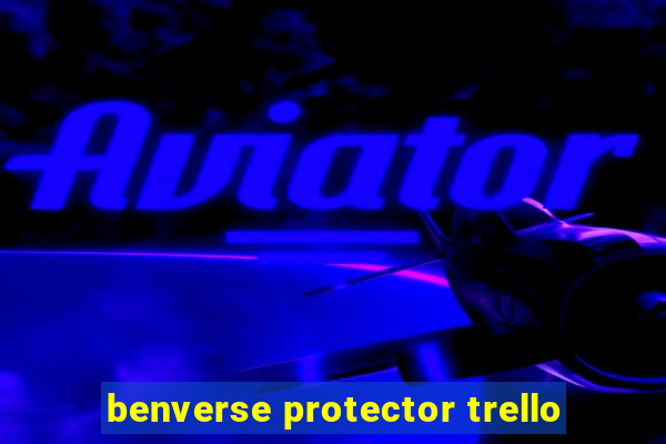 benverse protector trello