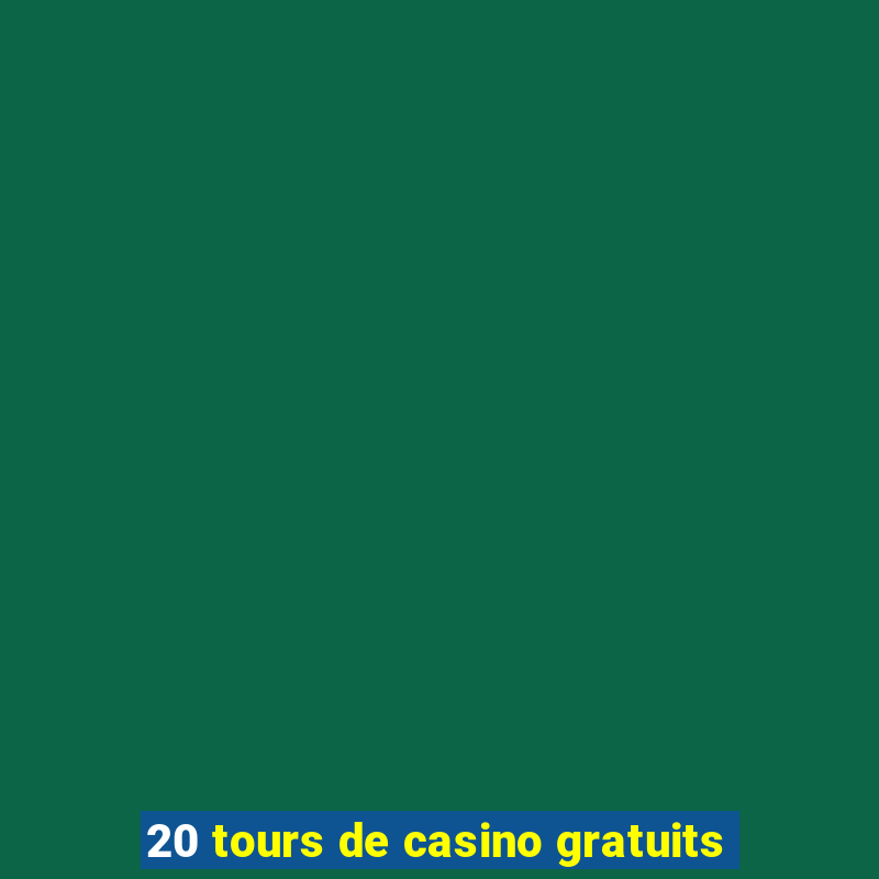 20 tours de casino gratuits