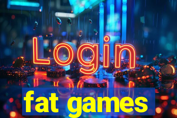 fat games