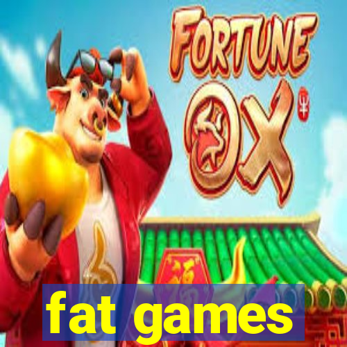 fat games