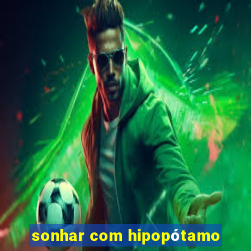 sonhar com hipopótamo