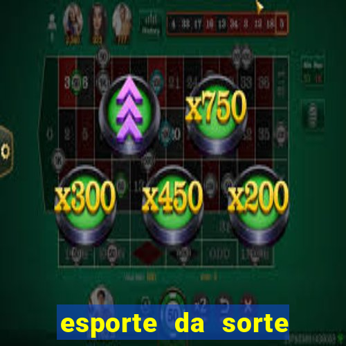 esporte da sorte deposito minimo