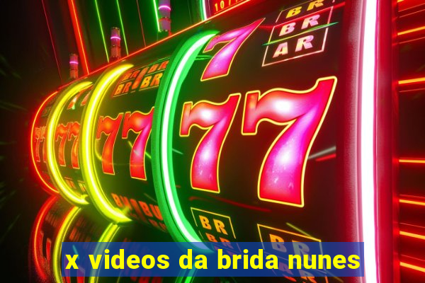 x videos da brida nunes