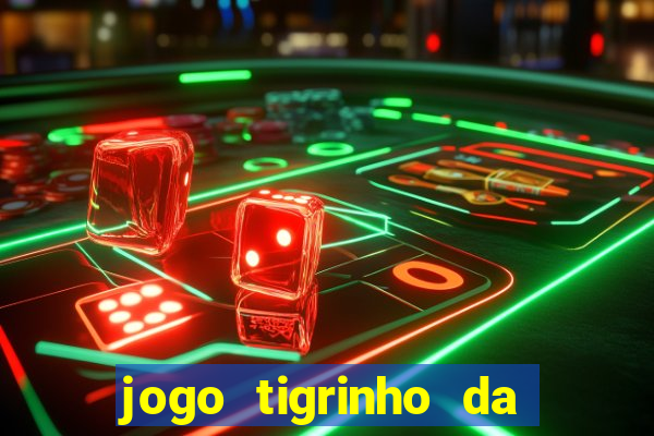 jogo tigrinho da dinheiro mesmo