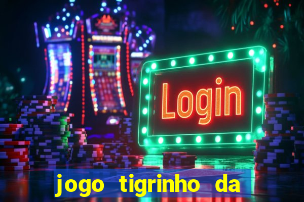 jogo tigrinho da dinheiro mesmo