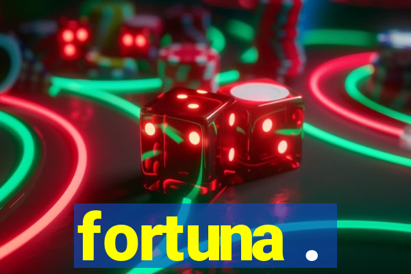 fortuna .