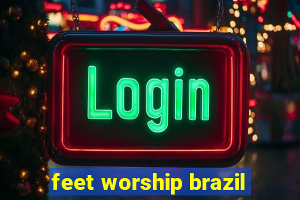 feet worship brazil