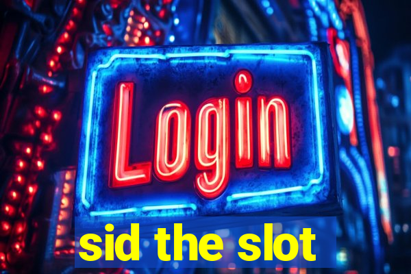 sid the slot