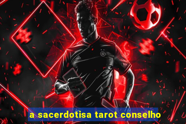 a sacerdotisa tarot conselho