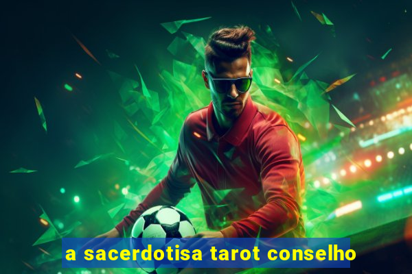 a sacerdotisa tarot conselho