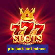 pix luck bet mines