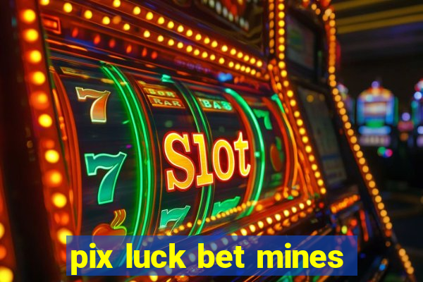 pix luck bet mines