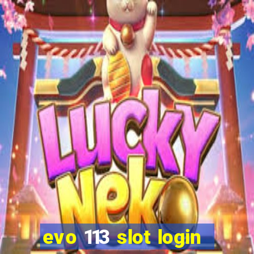 evo 113 slot login