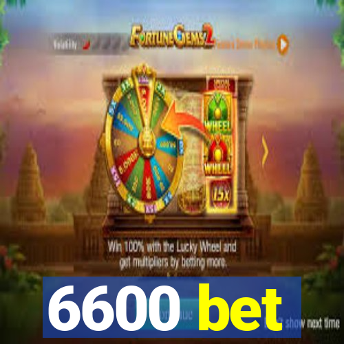 6600 bet