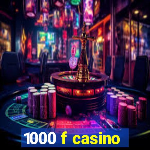 1000 f casino