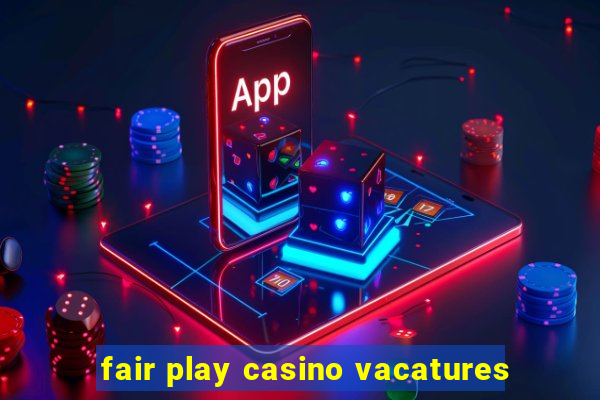 fair play casino vacatures