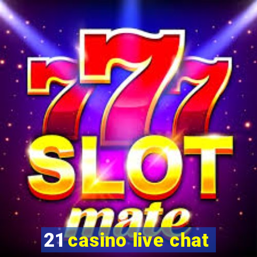 21 casino live chat