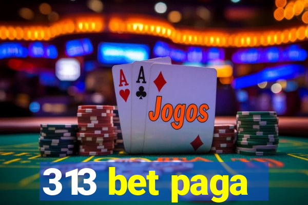 313 bet paga