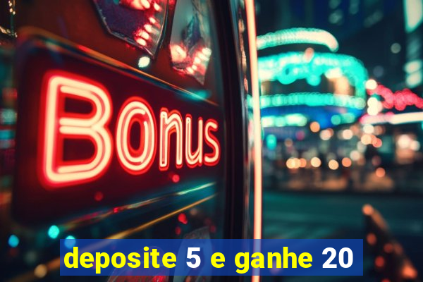 deposite 5 e ganhe 20