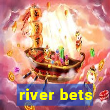 river bets