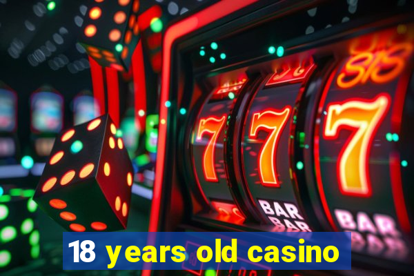 18 years old casino