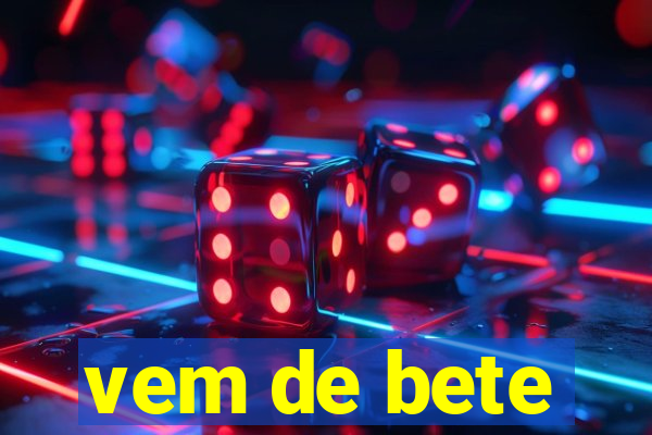 vem de bete